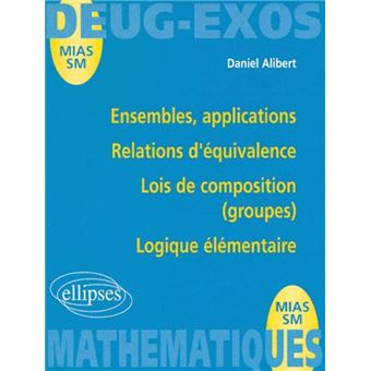 Ensembles, applications - Relations d'équivalence - Lois de composition (groupes) - Logique élémentaire - 1