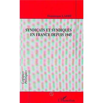 Syndicats et syndiqués en France depuis 1945 - 1