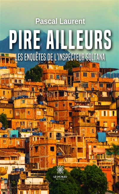 Pire ailleurs - Les enquêtes de l’inspecteur Soltana - Laurent Pascal - broché