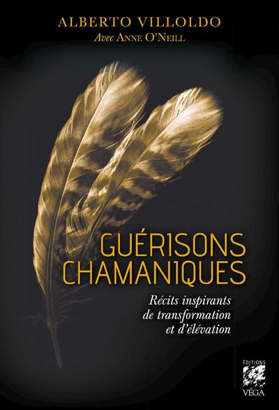 Guérisons chamaniques - Récits inspirants de transformation et d'élévation - Alberto Villoldo - Vega Eds - broché - Récit
