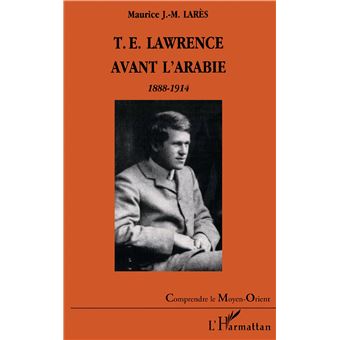 T.e. lawrence avant l'arabie 1888-1914 - 1