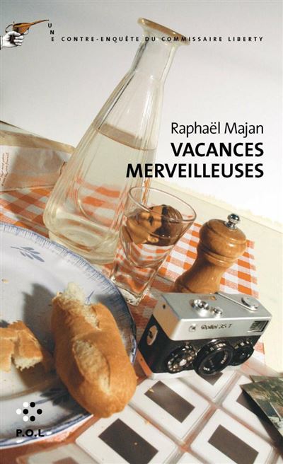 Vacances merveilleuses Une contre-enquête du commissaire Liberty - Raphaël Majan - P.o.l. - broché - Roman - P O L