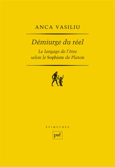 Démiurge du réel : Le langage de l'être selon le Sophiste de Platon - Anca Vasiliu (2024)