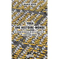 Yoga, une histoire-monde - De Bikram aux Beatles, du LSD à la quête de soi : le récit d'une conquêt