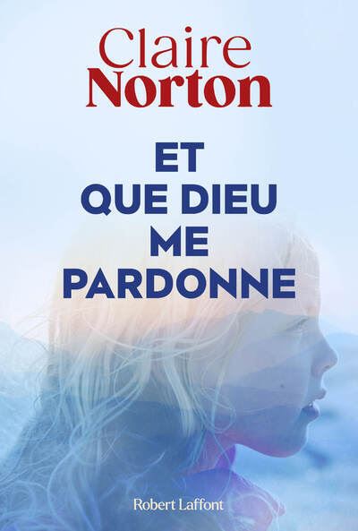 Et que dieu me pardonne - Claire Norton - Robert Laffont - broché - Roman - Robert Laffont