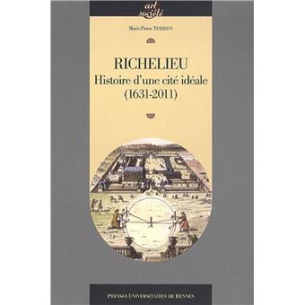 RICHELIEU Histoire D UNE CITE IDEALE 1631 2011 - 1