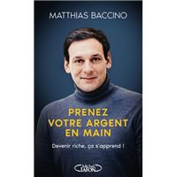 Prenez votre argent en main - Devenir riche, ça s'apprend !