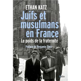 Juifs Et Musulmans En France Le Poids De La Fraternité - Broché - Ethan ...