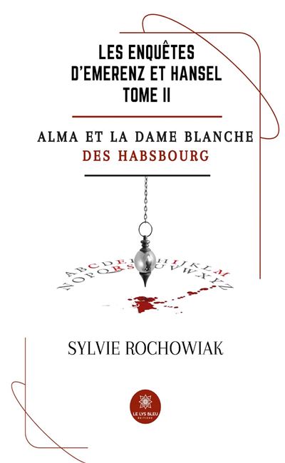 Les enquêtes d’Emerenz et Hansel - Tome II : Alma et la dame blanche des Habsbourg - Sylvie Rochowiak - broché