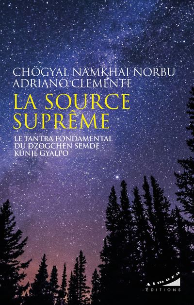 La source suprême - Le tantra fondamental du Dzogchen Semdé : Künjé Gyalpo - Chogyal Namkhai Norbu - Almora Eds - broché - Essai - Almora Eds