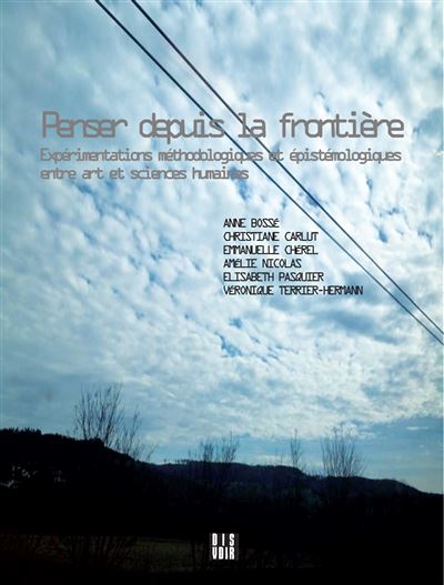 Penser depuis la frontière - Expérimentations méthodologiques et épistémologiques entre art et scien -  Collectif - broché