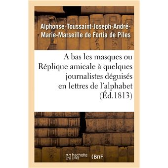 A bas les masques ou Réplique amicale à quelques journalistes déguisés en lettres de l'alphabet - 1