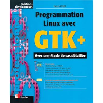  - Avec une étude de cas détaillée : Programmation Linux avec GTK+