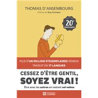 Cessez d'être gentil, soyez vrai ! - Le best-seller de Thomas d'Ansembourg sur la Communication Non Violente