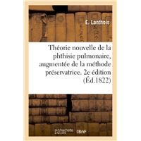 Théorie nouvelle de la phthisie pulmonaire, augmentée de la méthode préservatrice