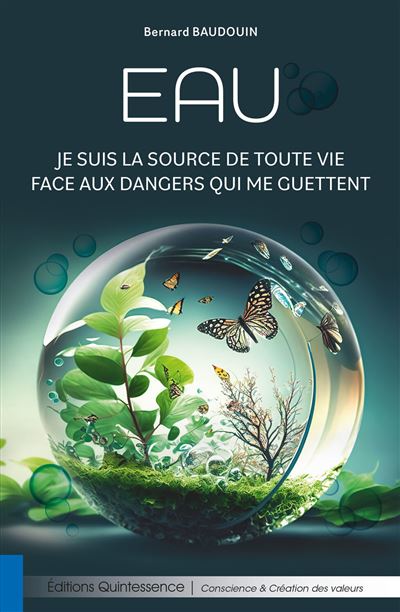 Eau - Je suis la source de toute vie face aux dangers qui me guettent - Bernard Baudouin - broché