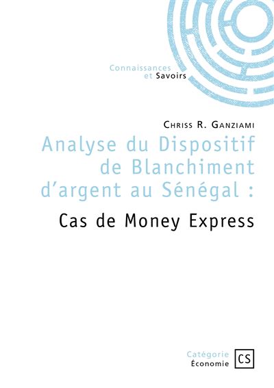 Analyse du Dispositif de Blanchiment d'argent au Sénégal Cas de Money Express - Chriss R. Ganziami - Connaissances Et Savoirs - broché - Essai