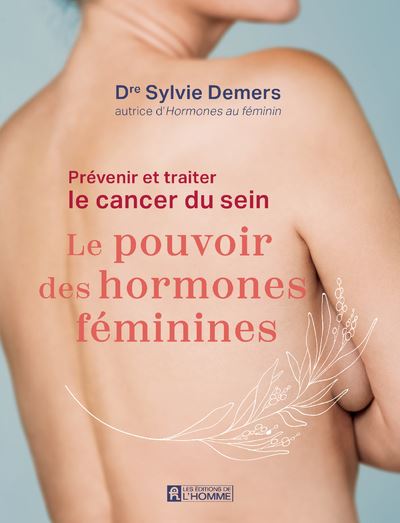 Prévenir et traiter le cancer du sein : Le pouvoir des hormones féminines - Sylvie Demers (2024)