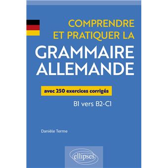 Comprendre et pratiquer la grammaire allemande