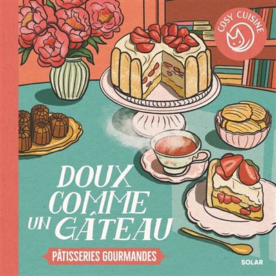 Cosy Cuisine - Doux comme un gâteau: Pâtisseries gourmandes