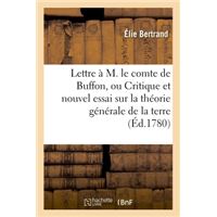 Lettre à M. le comte de Buffon ou Critique et nouvel essai sur la théorie générale de la terre .