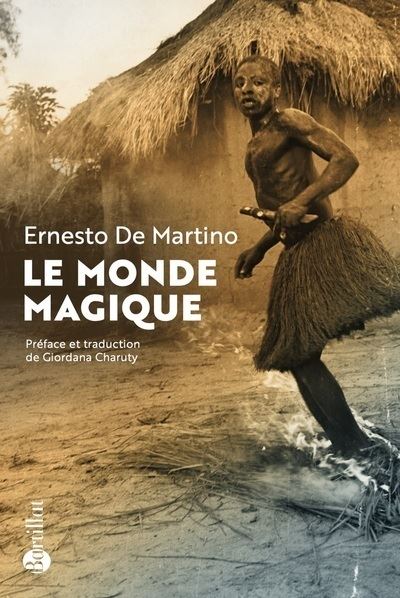Le Monde magique - Prolégomènes à l'étude d'une formation historique - Ernesto de Martino - Bartillat - broché - Essai