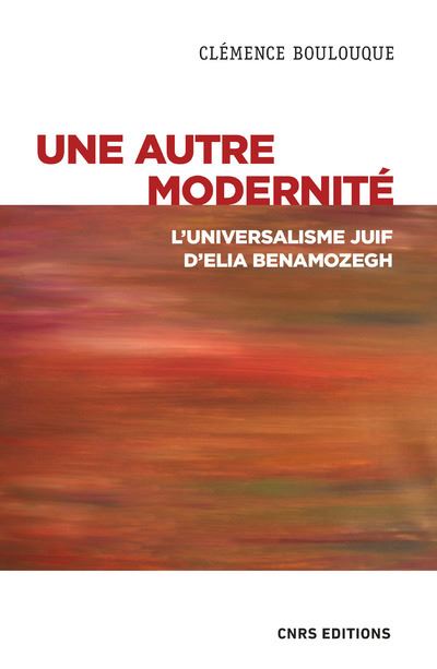 Une autre modernité - L'universalisme juif d'Elia Benamozegh - Clémence Boulouque - Cnrs Eds - broché - Essai - Cnrs Eds
