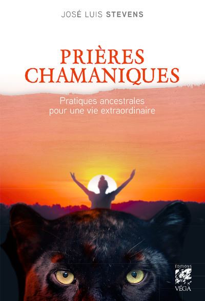 Prières chamaniques - Pratiques ancestrales pour une vie extra ordinaire - Jose Luis Stevens - Vega Eds - broché - Essai