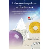 Bien être intégral avec les Tachyons un guide dutilisation de lénergie tachyon Le