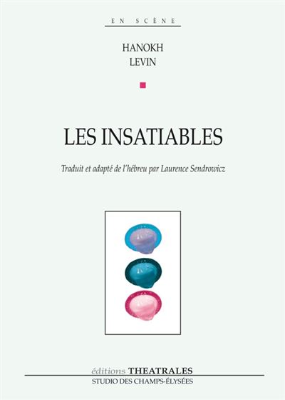 Les insatiables comédie en 13 scènes avec chansons - Hanokh Levin - broché