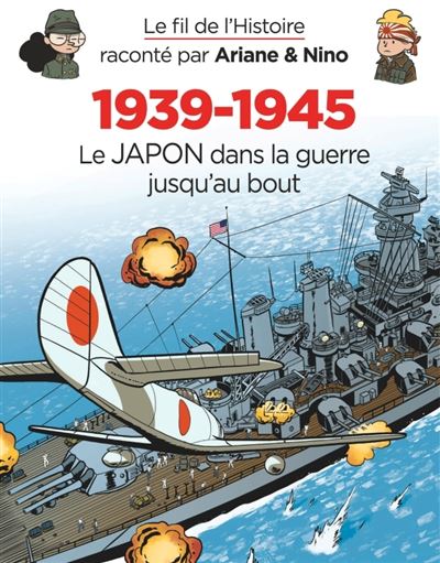 Le fil de l'Histoire raconté par Ariane & Nino -    - 1939-1945 - Le Japon dans la guerre jusqu'au bout