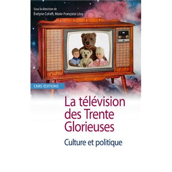 La Télévision des Trente Glorieuses. Culture et politique - 1