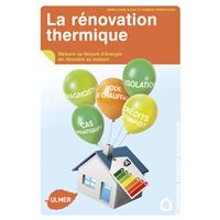 La Rénovation thermique. Réduire sa facture d'énergie en rénovant sa maison.