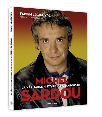 La véritable histoire des chansons de Michel Sardou - cartonné