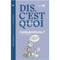Dis, c'est quoi l'antisémitisme ?