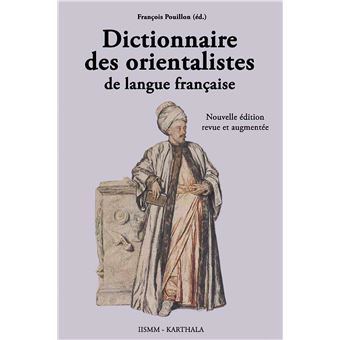 Dictionnaire des orientalistes de langue française. Nouvelle édition revue et augmentée - 1