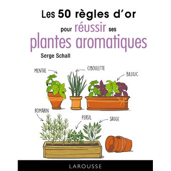 Les 50 règles d'or pour réussir ses plantes aromatiques - cartonné ...