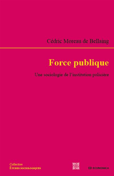 Force publique - une sociologie de la discipline policiere