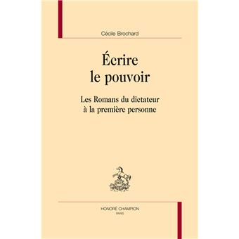 Écrire le pouvoir - les romans du dictateur à la première personne - 1