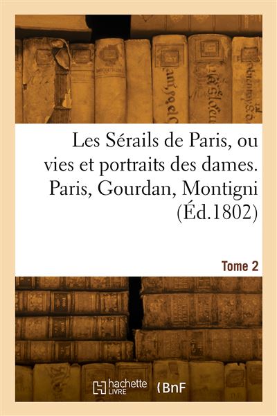 Les sérails de Paris ou vies et portraits des dames. Tome 2 -  Collectif - broché