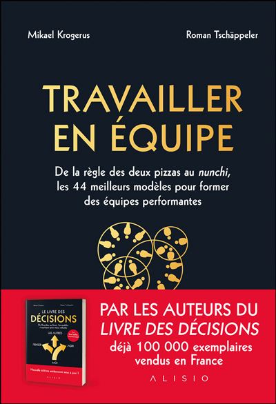 Travailler en équipe : De la règle des deux pizzas au nunchi, les 44 meilleurs modèles pour former des équipes performantes - Mikael Krogerus, Roman Tschäppeler (2024)