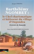 Barthélémy NGOMBET : le Chef charismatique et bâtisseur du village d'Ongondza