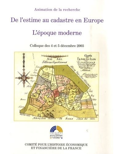 De l estime au cadastre en europe. l epoque moderne Actes colloque des 4 et 5 décembre 2003. sous la dir. scientifique de m.touzery - Mireille Touzery - Igpde Cheff - broché - Essai - Igpde Cheff