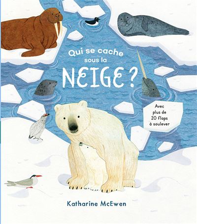 Qui se cache sous la neige ? - Katharine McEwen - cartonné