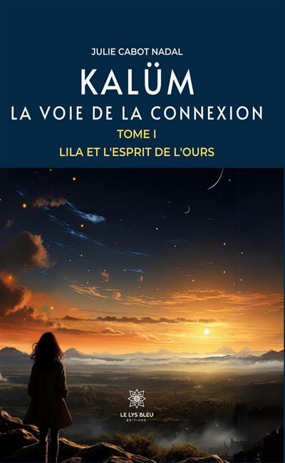 Kalüm - La voie de la connexion : Tome I - Lila et l'Esprit de l'Ours - Julie Cabot-Nadal - broché
