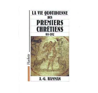 La vie quotidienne des premiers chrétiens 95-197
