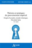 Théories et pratiques du gouvernement impérial, Empire byzantin, monde islamique, Occident latin (VIIIe - XIe siècle)