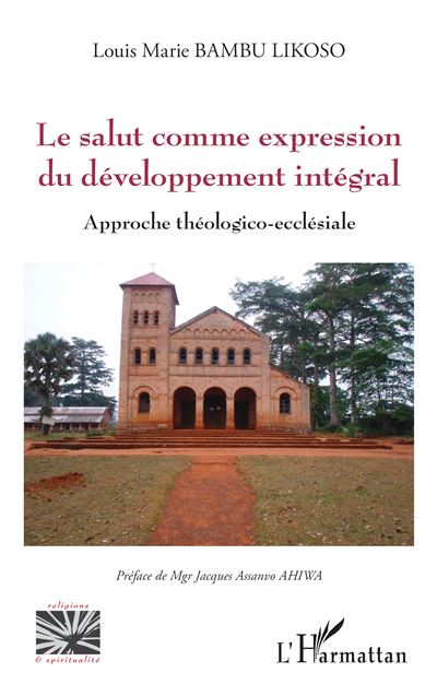 Le salut comme expression du développement intégral Approche théologico ecclésiale - Likoso Louis Marie Bambu - L'harmattan - broché - Guide - L'harmattan