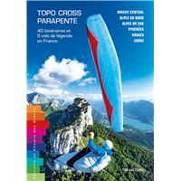 Topo-cross parapente 40 itineraires & 5 vols de legende en france