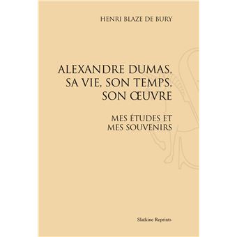 Alexandre dumas, sa vie, son temps, son oeuvre. (1885) - 1